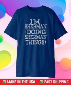 I'M SHERMAN DOING SHERMAN THINGS Family Reunion First Name Unisex T-Shirt