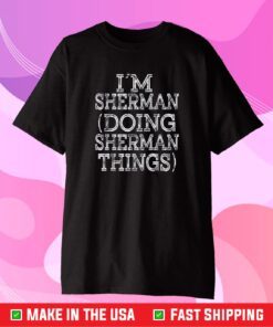 I'M SHERMAN DOING SHERMAN THINGS Family Reunion First Name Unisex T-Shirt