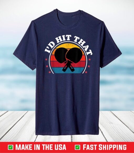 I'd Hit That Ping Pong Table Tennis Player Boys Girls T-Shirt