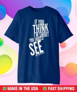 If You Think I'm Short You Should See My Patience Gift T-Shirt