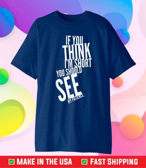 If You Think I'm Short You Should See My Patience Gift T-Shirt