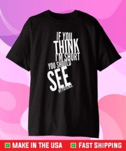 If You Think I'm Short You Should See My Patience Gift T-Shirt