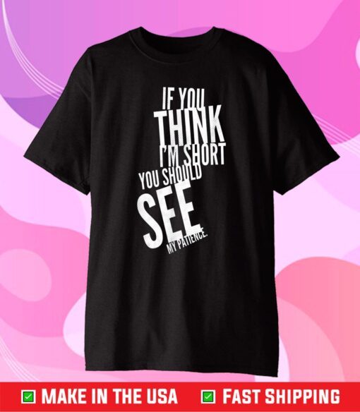 If You Think I'm Short You Should See My Patience Gift T-Shirt