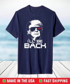 I'll Be Back Trump 2024 T-Shirt