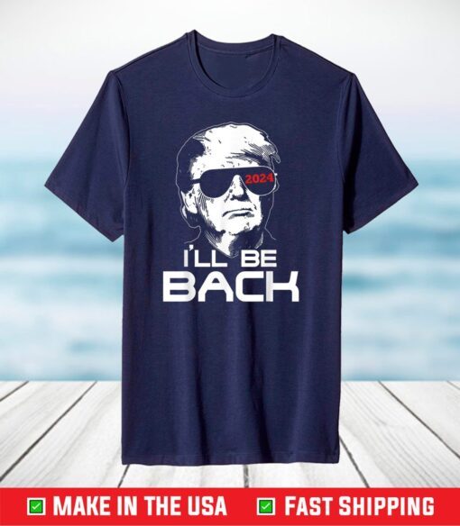 I'll Be Back Trump 2024 T-Shirt