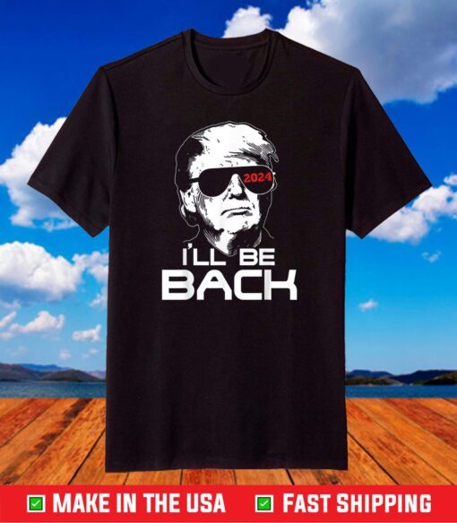 I'll Be Back Trump 2024 T-Shirt