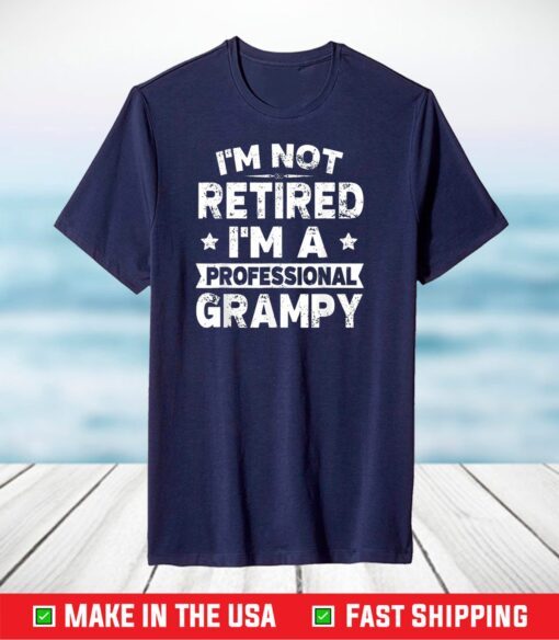 I'm Not Retired I'm A Professional Grampy T-Shirt