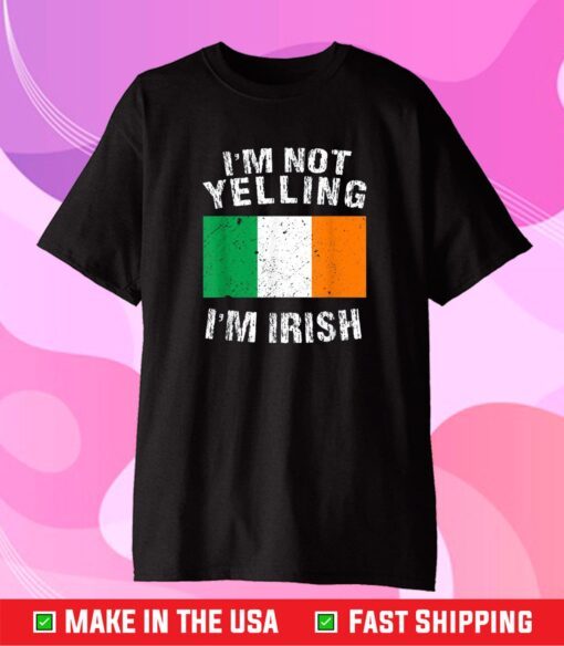 Im Not Yelling Im Irish Classic T-Shirt