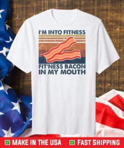 I’m into fitness fitness bacon in my mouth Classic T-Shirt