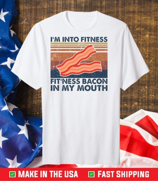 I’m into fitness fitness bacon in my mouth Classic T-Shirt