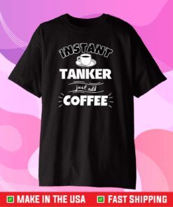 Instant TANKER - just add coffee - Funny TANKER Classic T-Shirt