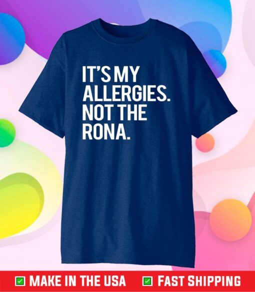 It’s my allergies not the Rona Classic T-Shirt