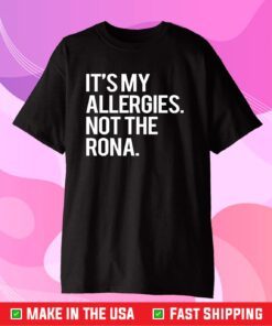 It’s my allergies not the Rona Classic T-Shirt