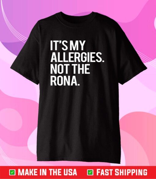 It’s my allergies not the Rona Classic T-Shirt