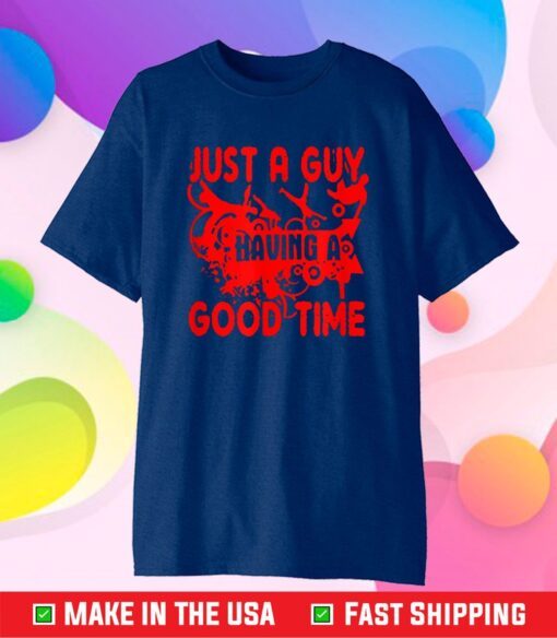 Just A Guy Having A Good Time Classic T-Shirt