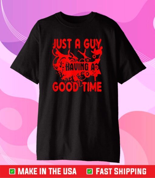 Just A Guy Having A Good Time Classic T-Shirt