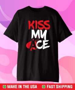 Kiss My Ace Playing Card Game Player All In Game Poker Classic T-Shirt