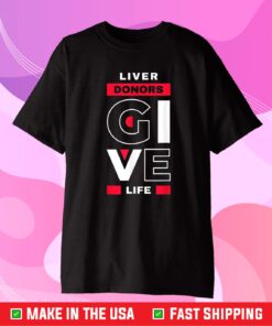 Liver Donors give Life Organ Transplant Unisex T-Shirt