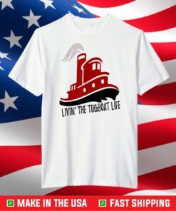 Livin' the Tug Boat Life T-Shirt