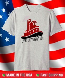 Livin' the Tug Boat Life T-Shirt
