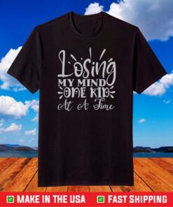 Losing My Mind One Kid at a Time Funny Mom Mother’s T-Shirt