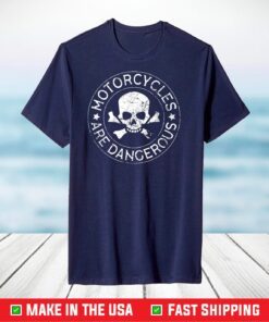 Motorcycles Are Dangerous Funny Ironic Motorbike T-Shirt