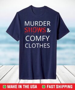 Murder Shows And Comfy Clothes T-Shirt