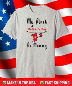 My First Mother's Day As Mommy Shirt New Mom T-Shirt