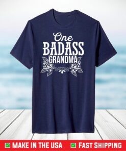 One Badass Grandma Shirt Gifts Happy Mother Day 2021 T-Shirt