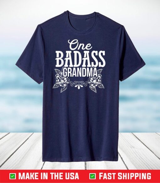 One Badass Grandma Shirt Gifts Happy Mother Day 2021 T-Shirt