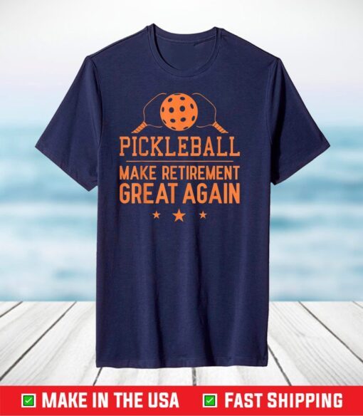 Pickleball Make Retirement Great Again T-Shirt