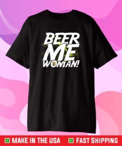 Politically Incorrect Beer Me Woman Sexist Mens Bar Wear Classic T-Shirt