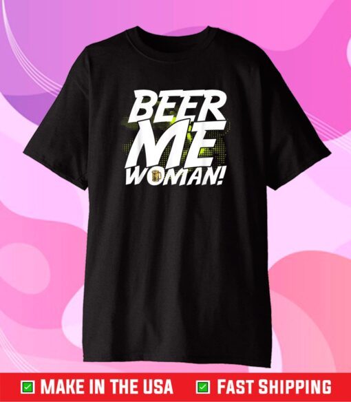 Politically Incorrect Beer Me Woman Sexist Mens Bar Wear Classic T-Shirt