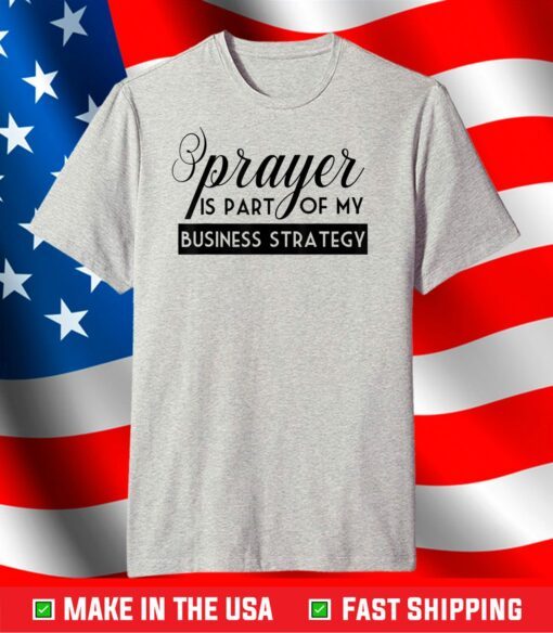Prayer Is Part of My Business Strategy T-Shirt