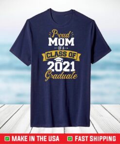 Proud mom of a class of 2021 graduate T-Shirt