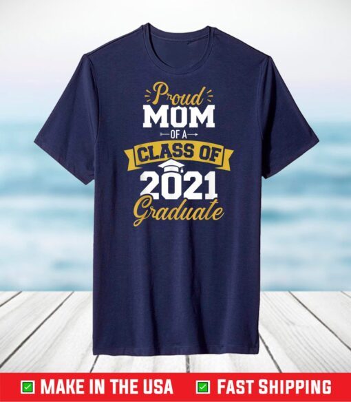 Proud mom of a class of 2021 graduate T-Shirt