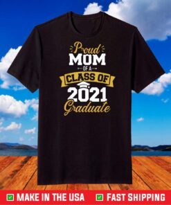 Proud mom of a class of 2021 graduate T-Shirt