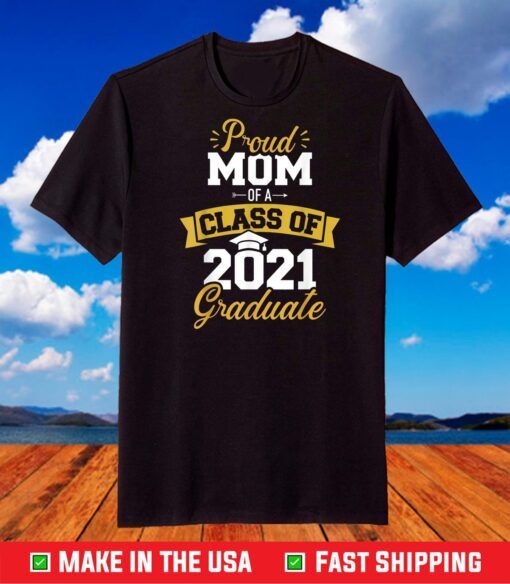 Proud mom of a class of 2021 graduate T-Shirt