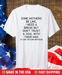 Some mothers be like I need a break Classic T-Shirt