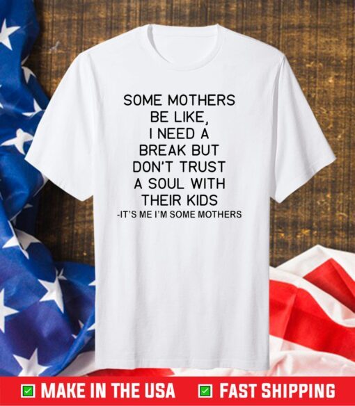 Some mothers be like I need a break Classic T-Shirt