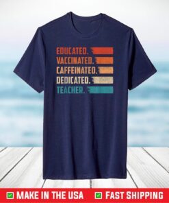 Teacher Gift Educated Vaccinated Caffeinated Dedicated T-Shirt