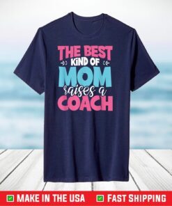 The Best Kind of Mom Raises a Coach Practitioner Moms T-Shirt