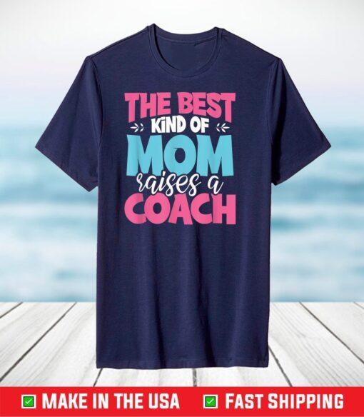 The Best Kind of Mom Raises a Coach Practitioner Moms T-Shirt