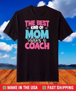 The Best Kind of Mom Raises a Coach Practitioner Moms T-Shirt
