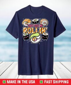 They see me rollin' Sushi Us 2021 T-Shirt