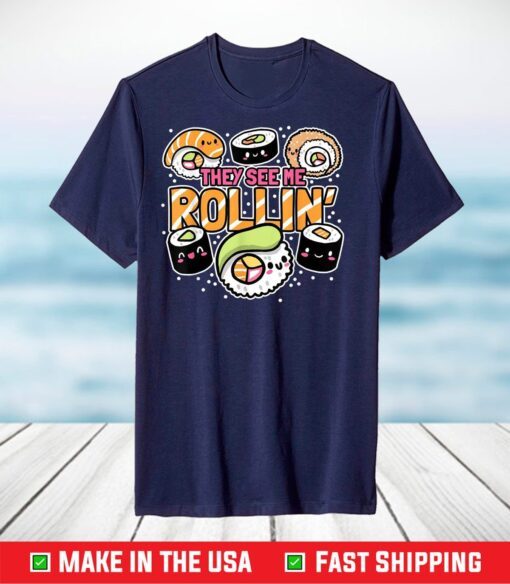 They see me rollin' Sushi Us 2021 T-Shirt