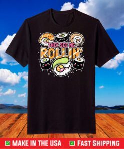 They see me rollin' Sushi Us 2021 T-Shirt