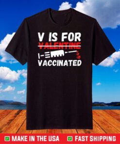 V Is For Vaccinated Valentines Day 2021 Funny Pro Vaccine T-Shirt