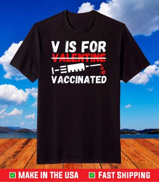 V Is For Vaccinated Valentines Day 2021 Funny Pro Vaccine T-Shirt