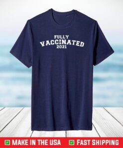 Vaccinated Full Vaccinated T Shirt Vaccinated 2021 T-Shirt